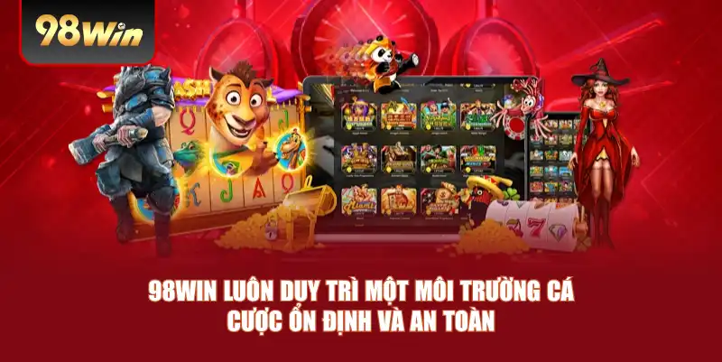 98win luôn duy trì một môi trường cá cược ổn định và an toàn