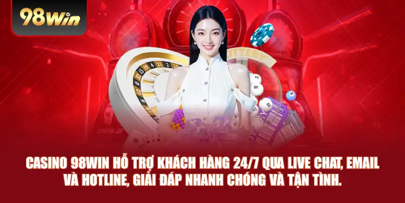 Casino 98win hỗ trợ khách hàng 24/7 qua live chat, email và hotline, giải đáp nhanh chóng và tận tình.