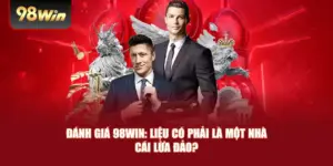 Đánh Giá 98win: Liệu Có Phải Là Một Nhà Cái Lừa Đảo?